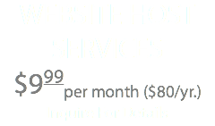 WEBSITE HOST SERVICES $999per month ($80/yr.) Inquire For Details