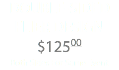 DOUBLE-SIDED FLIER DESIGN $12500 Both Sides For Same Event
