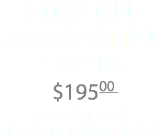 RETRACTABLE 2.5 x 6ft BANNER PRINTING $19500 Inquire For Details (Hardware and Bag Included)
