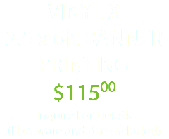 VINYL X 2.5 x 6ft BANNER PRINTING $11500 Inquire For Details (Hardware and Bag Included)