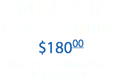 WHITE TABLE COVER PRINTING $18000 Inquire For Additional Sizes (FOR 6ft. TABLE)