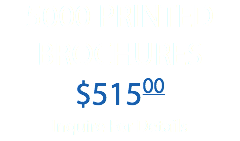 5000 PRINTED BROCHURES $51500 Inquire For Details