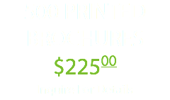 500 PRINTED BROCHURES $22500 Inquire For Details